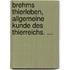 Brehms Thierleben, Allgemeine Kunde Des Thierreichs. ...