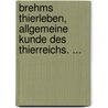 Brehms Thierleben, Allgemeine Kunde Des Thierreichs. ... by Alfred Edmund Brehm