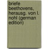 Briefe Beethovens, Herausg. Von L. Nohl (German Edition) by Van Beethoven Ludwig