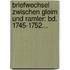 Briefwechsel Zwischen Gleim Und Ramler: Bd. 1745-1752...
