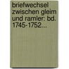 Briefwechsel Zwischen Gleim Und Ramler: Bd. 1745-1752... by Johann Wilhelm Ludewig Gleim