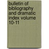 Bulletin of Bibliography and Dramatic Index Volume 10-11 door Frederick Winthrop Faxon