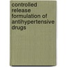 Controlled Release Formulation Of Antihypertensive Drugs door Dr. Dheeraj Baviskar