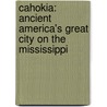 Cahokia: Ancient America's Great City On The Mississippi door Timothy R. Pauketat