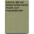 Camino del Sol. Südamerikanische Musik zum Mayakalender