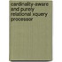 Cardinality-aware And Purely Relational Xquery Processor