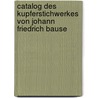 Catalog des kupferstichwerkes von Johann Friedrich Bause door Keil Georg