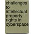 Challenges To Intellectual Property Rights In Cyberspace