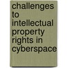 Challenges To Intellectual Property Rights In Cyberspace door Subhasis Saha