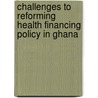 Challenges to Reforming Health Financing Policy in Ghana door Mark Moses Mantey