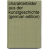 Charakterbilder Aus Der Kunstgeschichte (German Edition) door Wolfgang Becker A