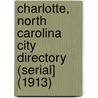 Charlotte, North Carolina City Directory (Serial] (1913) door Piedmont Directory Co