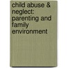 Child Abuse & Neglect:  Parenting and Family Environment by Farah Malik
