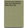 Choose Your Destiny: How Your Decisions Affect Your Life door Angelo Scannapieco