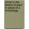 Christ in the Letters of Paul: In Place of a Christology door Hendrikus Boers