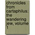 Chronicles from Cartaphilus: the Wandering Jew, Volume 1