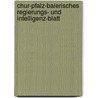 Chur-pfalz-baierisches Regierungs- Und Intelligenz-blatt by Pfalz-Bayern