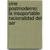 Cine postmoderno:   La insoportable racionalidad del ser door Alma Delia Zamorano Rojas