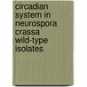 Circadian System in Neurospora Crassa Wild-type Isolates by Tanja Radic