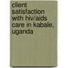 Client Satisfaction With Hiv/Aids Care In Kabale, Uganda door Doris Kwesiga