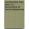 Cochinchine Fran Aise (1); Excursions Et Reconnaissances door Livres Groupe
