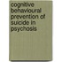 Cognitive Behavioural Prevention of Suicide in Psychosis