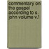 Commentary on the Gospel According to S. John Volume V.1
