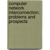 Computer Network Interconnection; Problems and Prospects door Ira W. Cotton