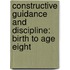 Constructive Guidance and Discipline: Birth to Age Eight