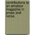Contributions to an Amateur Magazine in Prose and Verse.