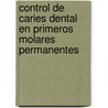 Control de Caries Dental en Primeros Molares Permanentes door Gladys Isabel Carrero Gómez