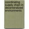 Coordinating Supply Chain in Decenteralized Environments door Kadir Ertogral