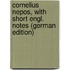 Cornelius Nepos, with Short Engl. Notes (German Edition)