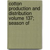 Cotton Production and Distribution Volume 137; Season of door United States Bureau of the Census