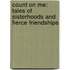 Count on Me: Tales of Sisterhoods and Fierce Friendships
