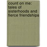 Count on Me: Tales of Sisterhoods and Fierce Friendships door Las Comadres Para Las Americas