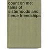 Count on Me: Tales of Sisterhoods and Fierce Friendships door Las Comadres Para Las Americas