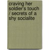 Craving Her Soldier's Touch / Secrets of a Shy Socialite door Wendy S. Marcus