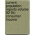 Current Population Reports Volume 82-94; Consumer Income