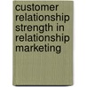 Customer Relationship Strength in Relationship Marketing door Guicheng Shi