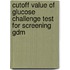 Cutoff Value Of Glucose Challenge Test For Screening Gdm