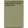 D. Joh. Salamo Semlers Lebensbeschreibung, zweiter Theil door Johann Salomo Semler