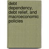 Debt Dependency, Debt Relief, And Macroeconomic Policies door Jackie Burns