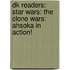 Dk Readers: Star Wars: The Clone Wars: Ahsoka In Action!