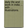 Daily Life and Work in India ... With ... illustrations. door William Joseph Wilkins
