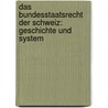 Das Bundesstaatsrecht der Schweiz: Geschichte und System by Jacob Schollenberger Johann