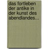 Das Fortleben Der Antike In Der Kunst Des Abendlandes... by Hans Semper