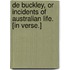 De Buckley, or incidents of Australian life. [In verse.]