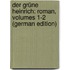 Der Grüne Heinrich: Roman, Volumes 1-2 (German Edition)