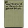 Der Hausgottesdienst Der Alten Griechen (German Edition) door Petersen Christian